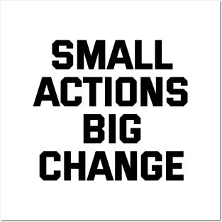 Small Actions Big Change Posters and Art